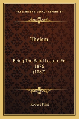 Theism: Being The Baird Lecture For 1876 (1887) 1164200755 Book Cover