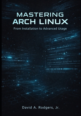 Mastering Arch Linux: From Installation to Adva... B0GQBS5RN9 Book Cover