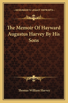 The Memoir Of Hayward Augustus Harvey By His Sons 1162742771 Book Cover