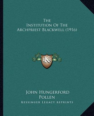 The Institution Of The Archpriest Blackwell (1916) 116704200X Book Cover