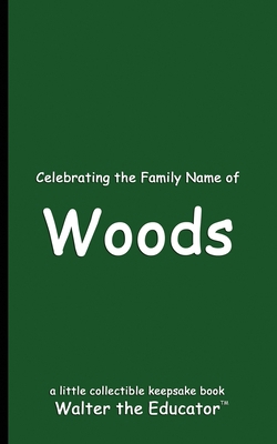 Celebrating the Family Name of Woods B0DHT4VJ6D Book Cover