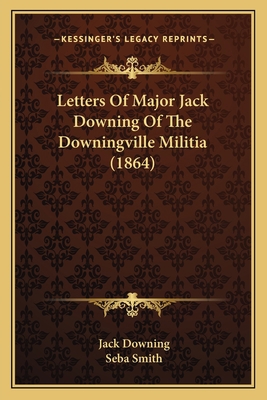 Letters Of Major Jack Downing Of The Downingvil... 1164898442 Book Cover