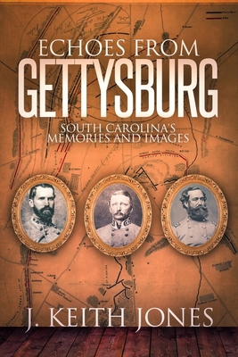 Echoes from Gettysburg: South Carolina's Memori... 1945602007 Book Cover