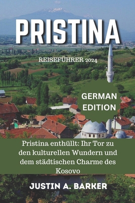 Pristina Reiseführer 2024: Pristina enthüllt: I... [German] B0D5HZKJ1K Book Cover
