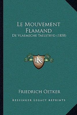 Le Mouvement Flamand: De Vlaemsche Taelstryd (1... [French] 116740792X Book Cover