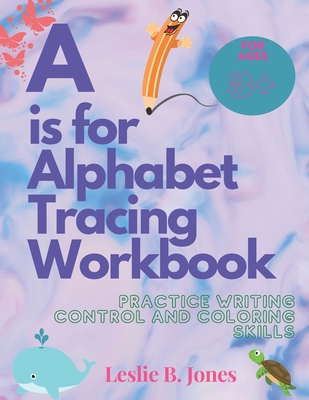 A is for Alphabet Tracing Workbook: Practice Wr... B098GY3WJY Book Cover