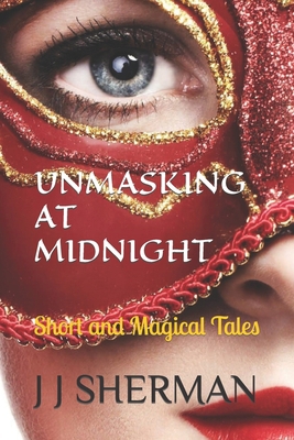 Unmasking at Midnight: Short and Magical Tales B09JXZTJ33 Book Cover