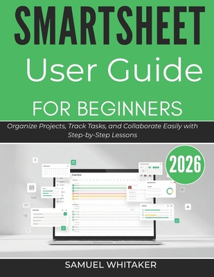 Smartsheet User Guide for Beginners 2026: Organ... B0GXQQRHTP Book Cover