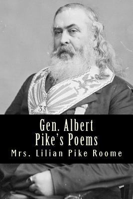 Gen. Albert Pike's Poems: With Introductory Bio... 1492128422 Book Cover