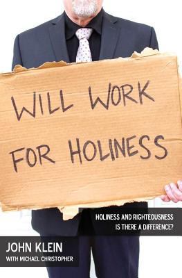 Will Work For Holiness: Holiness and Righteousn... 1523752181 Book Cover