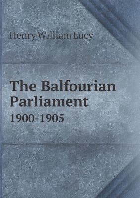 The Balfourian Parliament 1900-1905 5518855532 Book Cover