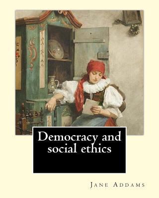 Democracy and social ethics By: Jane Addams, ed... 1548929956 Book Cover