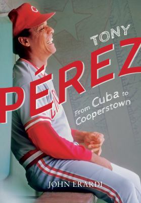 Tony Perez: From Cuba to Cooperstown 1939710758 Book Cover