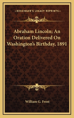 Abraham Lincoln; An Oration Delivered on Washin... 1163724734 Book Cover