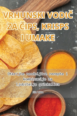Vrhunski VodiČ Za Čips, Krisps I Umake [Croatian] 1835782361 Book Cover