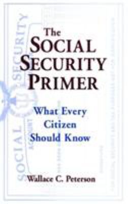 The Social Security Primer: What Every Citizen ... 076560373X Book Cover