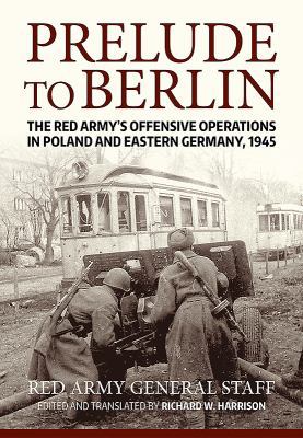 Prelude to Berlin: The Red Army's Offensive Ope... 1912390477 Book Cover