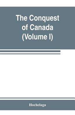 The conquest of Canada (Volume I) 9353803055 Book Cover
