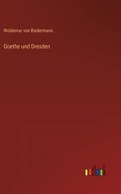 Goethe und Dresden [German] 3368272497 Book Cover