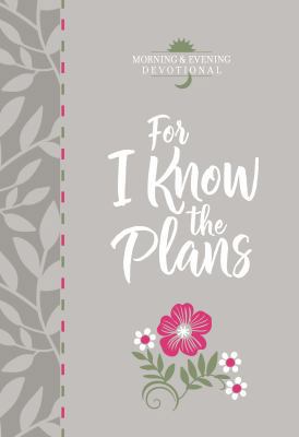 For I Know the Plans: Morning and Evening Devot... 1424558441 Book Cover