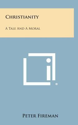 Christianity: A Tale and a Moral 1258849089 Book Cover