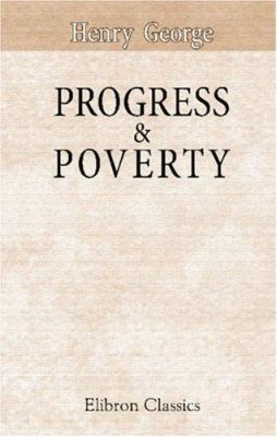 Progress & Poverty: an Inquiry into the Cause o... 0543975428 Book Cover