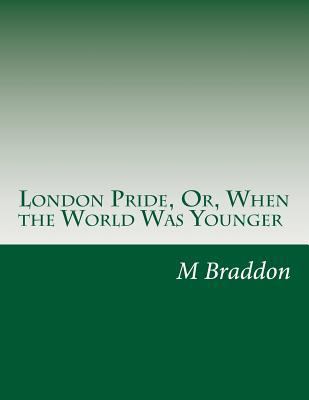 London Pride, Or, When the World Was Younger 1500904708 Book Cover