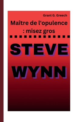 Steve Wynn: Maître de l'opulence: misez gros [French] B0DJC6QH7L Book Cover