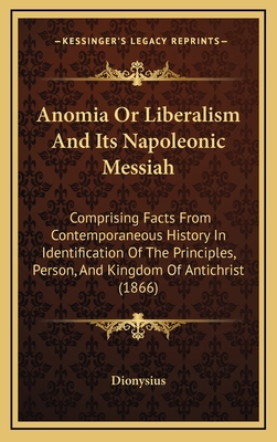 Anomia Or Liberalism And Its Napoleonic Messiah... 1164713523 Book Cover