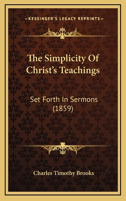 The Simplicity Of Christ's Teachings: Set Forth... 116729534X Book Cover