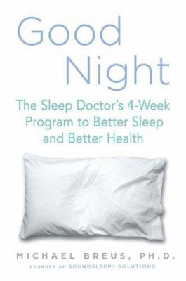 Good Night: The Sleep Doctor's 4-Week Program to Better Sleep and Better Health