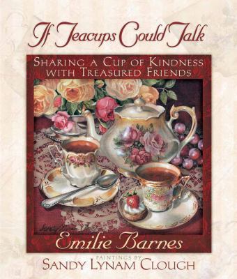 If Teacups Could Talk: Sharing a Cup of Kindnes... 0736903836 Book Cover