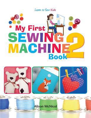 My First Sewing Machine 2: More Fun and Easy Se... 1908707550 Book Cover