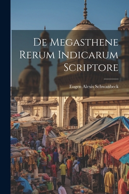 De Megasthene Rerum Indicarum Scriptore [Latin] 1021360503 Book Cover