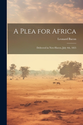 A Plea for Africa: Delivered in New-Haven, July... 1022127004 Book Cover