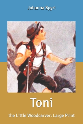 Toni: the Little Woodcarver: Large Print [Large Print] B0882PBDX4 Book Cover