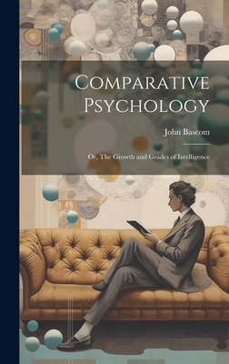 Comparative Psychology; or, The Growth and Grad... 102091677X Book Cover