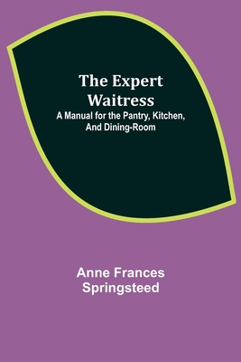 The Expert Waitress: A Manual for the Pantry, K... 9355341326 Book Cover