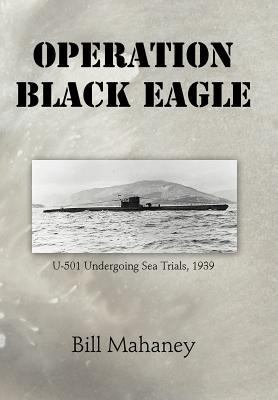 Operation Black Eagle: U-501 Undergoing Sea Tri... 1475932189 Book Cover