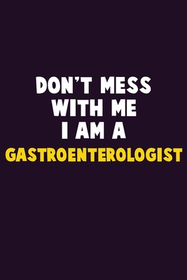 Don't Mess With Me, I Am A Gastroenterologist: ... 1679754408 Book Cover