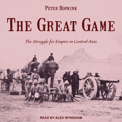 The Great Game: The Struggle for Empire in Cent... 166527834X Book Cover
