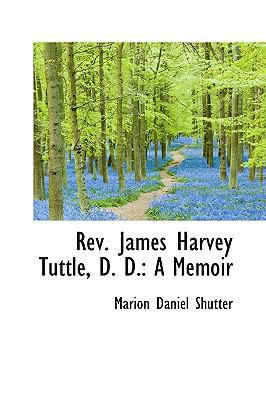 REV. James Harvey Tuttle, D. D.: A Memoir 1103434306 Book Cover