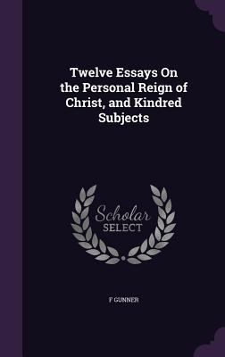 Twelve Essays On the Personal Reign of Christ, ... 1358621314 Book Cover