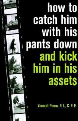 How to Catch Him with His Pants Down and Kick H... 0971685711 Book Cover