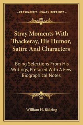 Stray Moments With Thackeray, His Humor, Satire... 1162935251 Book Cover