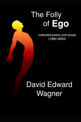 The Folly of Ego: collected poetry and prose B0B5K9W9FS Book Cover