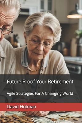 Future Proof Your Retirement: Agile Strategies ... B0DMLTTWB5 Book Cover