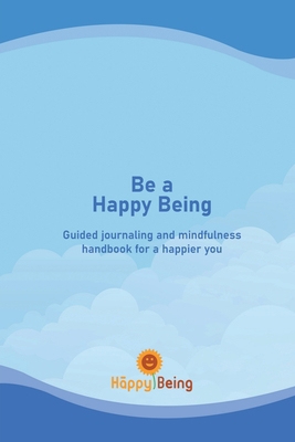 Be a Happy Being: Guided journaling and mindful... B09RH1RM5S Book Cover