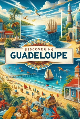Discovering Guadeloupe B0F6YSQQV5 Book Cover