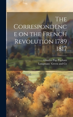 The Correspondence on the French Revolution 178... 1020919256 Book Cover